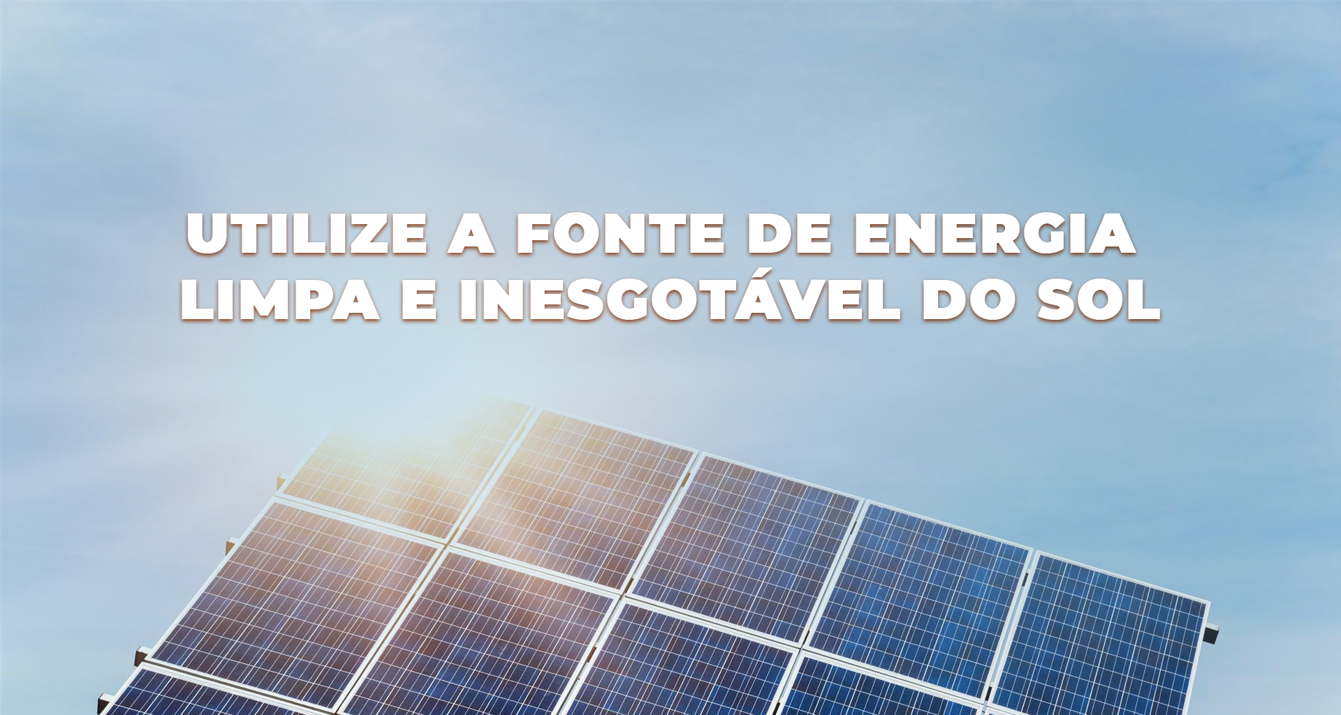 Utilize a fonte de energia limpa e inesgotável do sol!