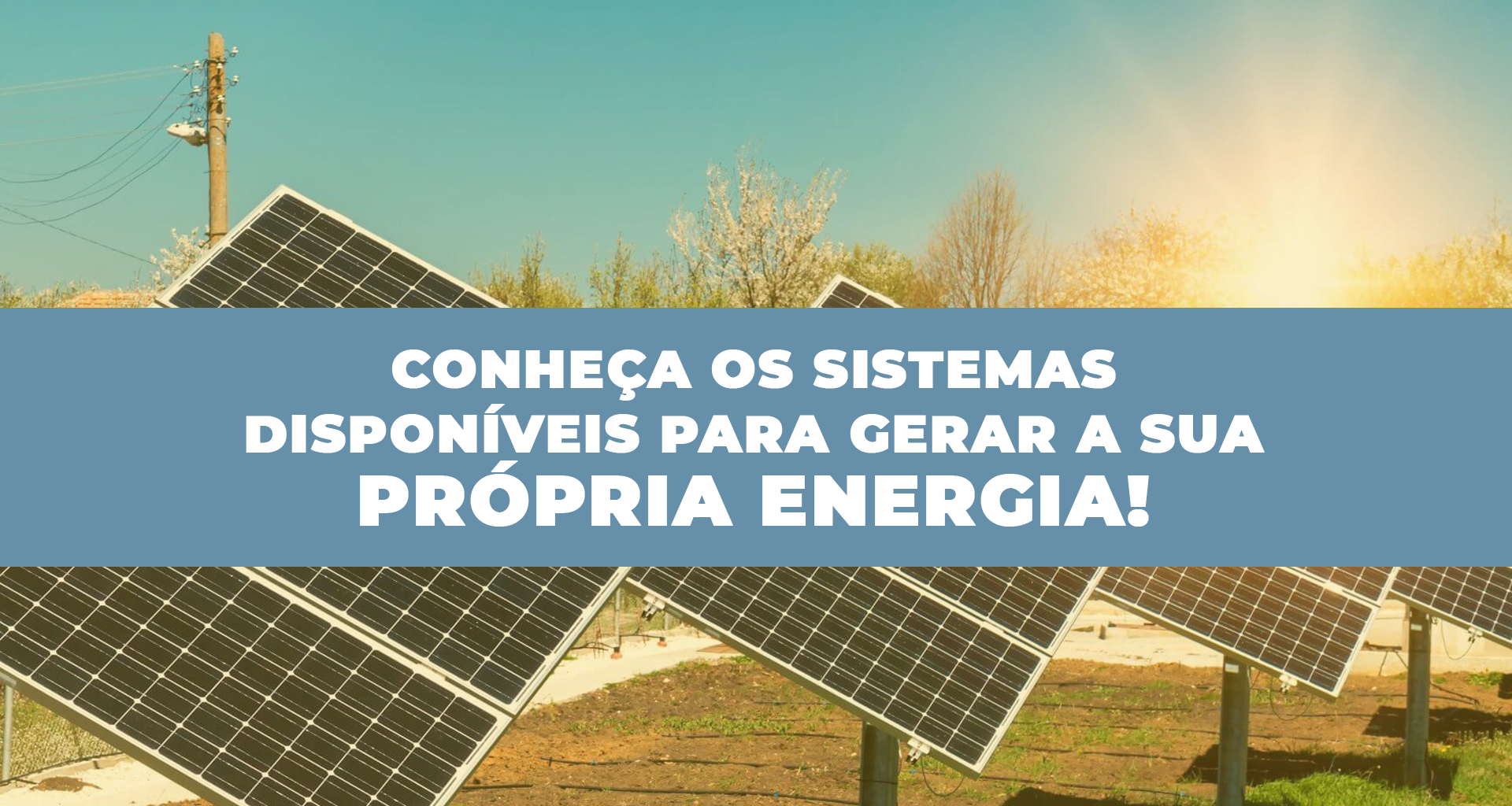 Conheça os sistemas disponíveis para gerar a sua própria energia!